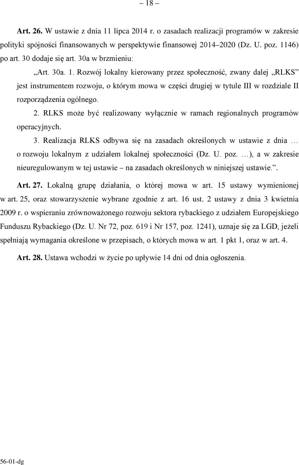 Rozwój lokalny kierowany przez społeczność, zwany dalej RLKS jest instrumentem rozwoju, o którym mowa w części drugiej w tytule III w rozdziale II rozporządzenia ogólnego. 2.