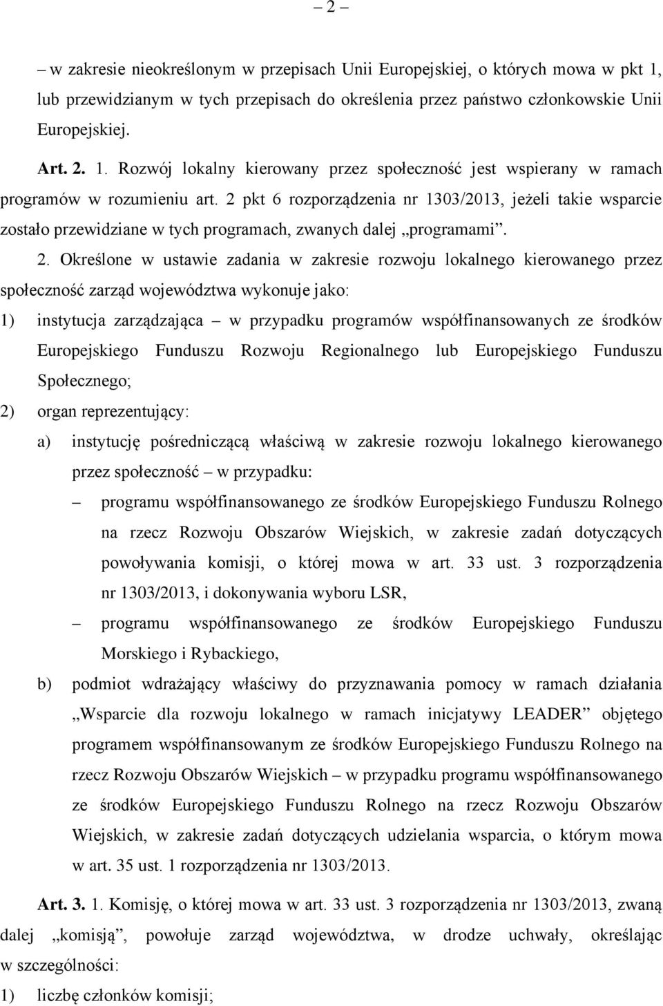 Określone w ustawie zadania w zakresie rozwoju lokalnego kierowanego przez społeczność zarząd województwa wykonuje jako: 1) instytucja zarządzająca w przypadku programów współfinansowanych ze środków