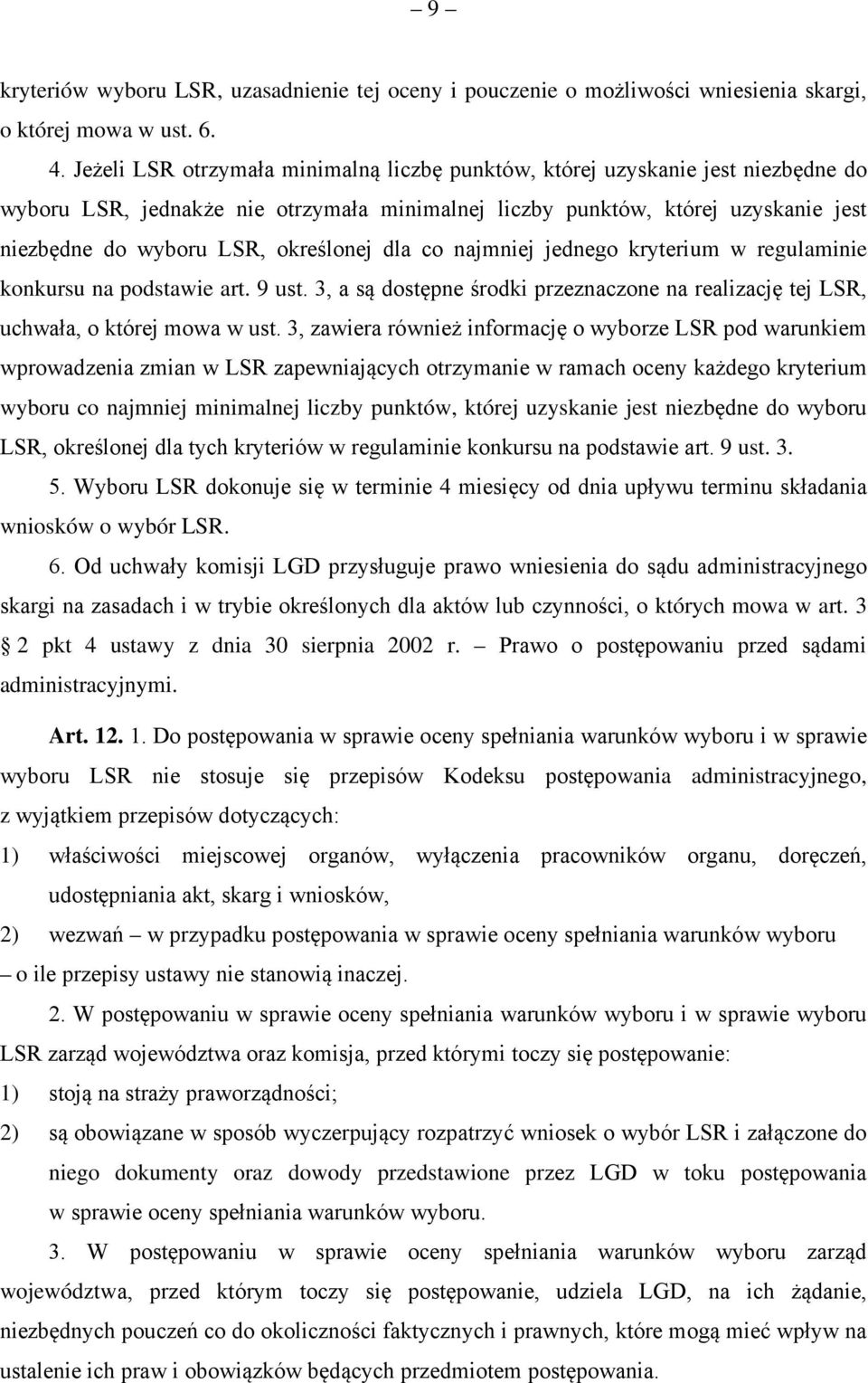 określonej dla co najmniej jednego kryterium w regulaminie konkursu na podstawie art. 9 ust. 3, a są dostępne środki przeznaczone na realizację tej LSR, uchwała, o której mowa w ust.