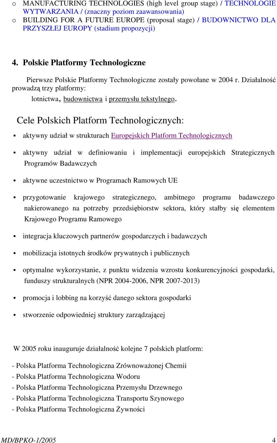 Działalność prowadzą trzy platformy: lotnictwa, budownictwa i przemysłu tekstylnego.