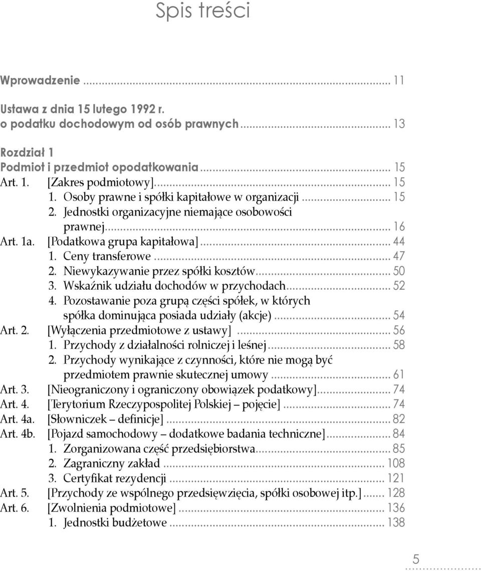 Niewykazywanie przez spółki kosztów... 50 3. Wskaźnik udziału dochodów w przychodach... 52 4. Pozostawanie poza grupą części spółek, w których spółka dominująca posiada udziały (akcje)... 54 Art. 2.