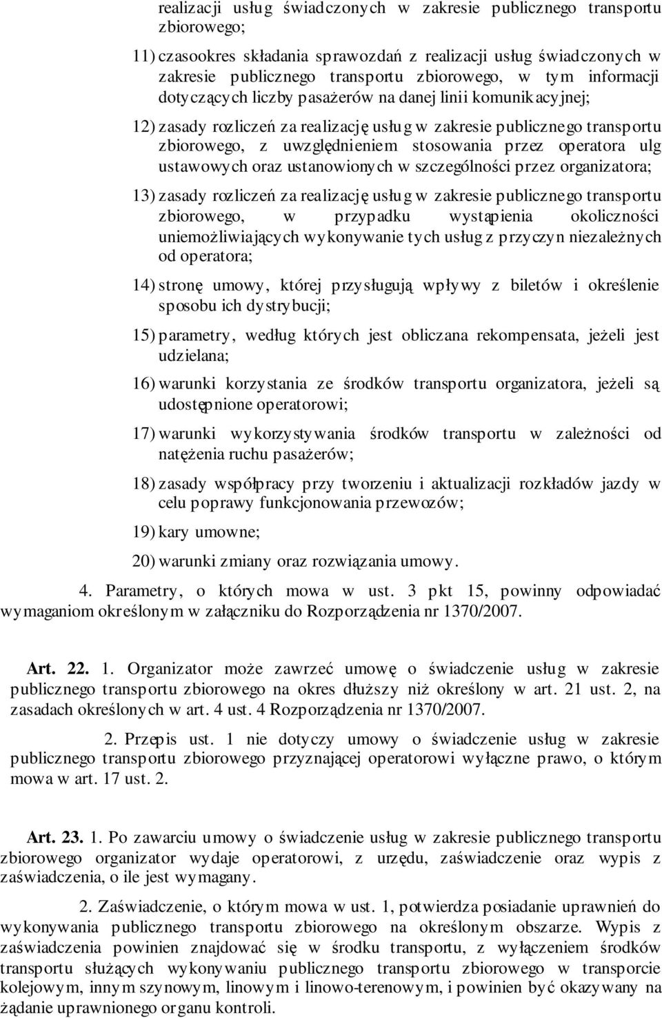 operatora ulg ustawowych oraz ustanowionych w szczególności przez organizatora; 13) zasady rozliczeń za realizację usług w zakresie publicznego transportu zbiorowego, w przypadku wystąpienia