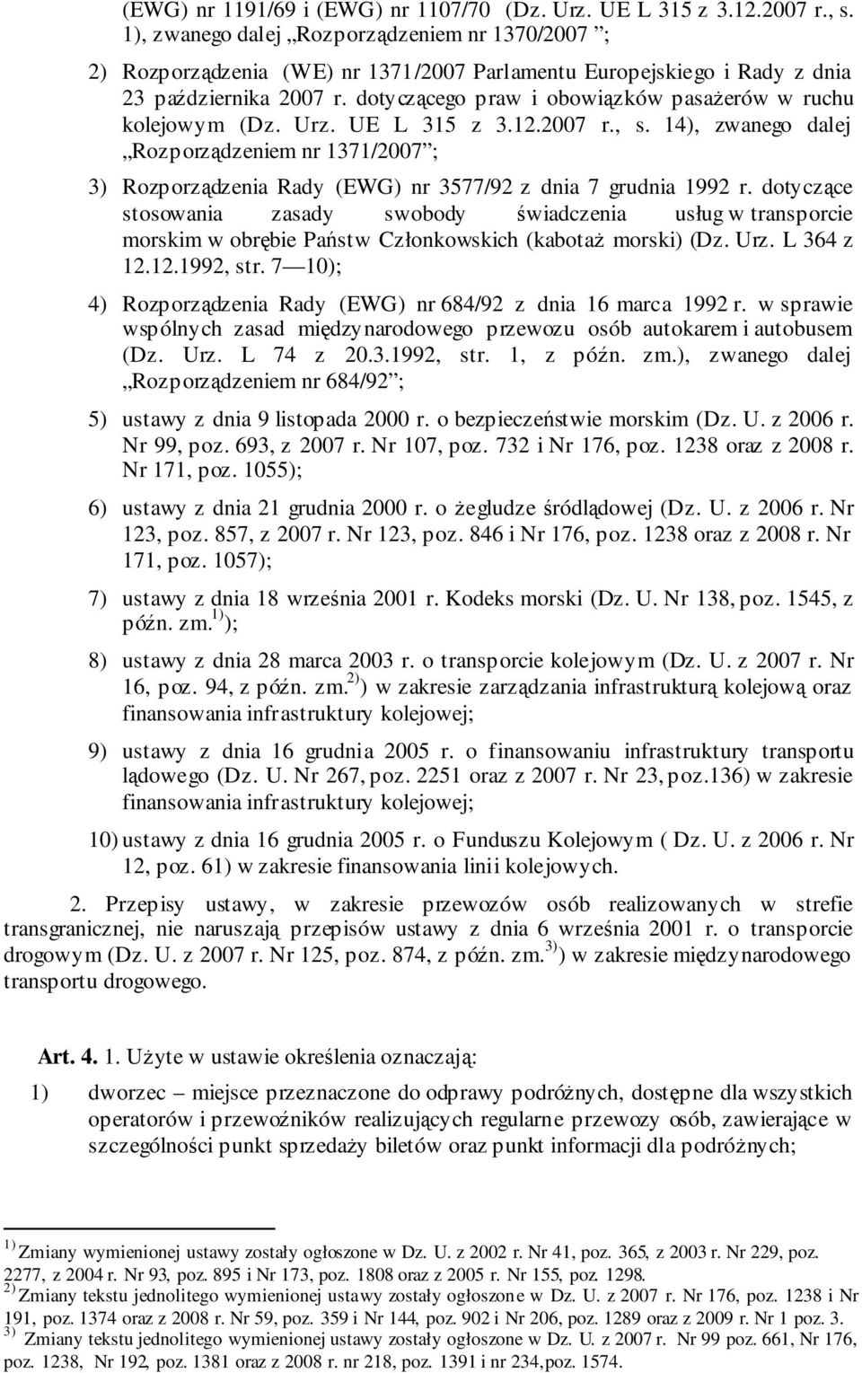 dotyczącego praw i obowiązków pasażerów w ruchu kolejowym (Dz. Urz. UE L 315 z 3.12.2007 r., s.