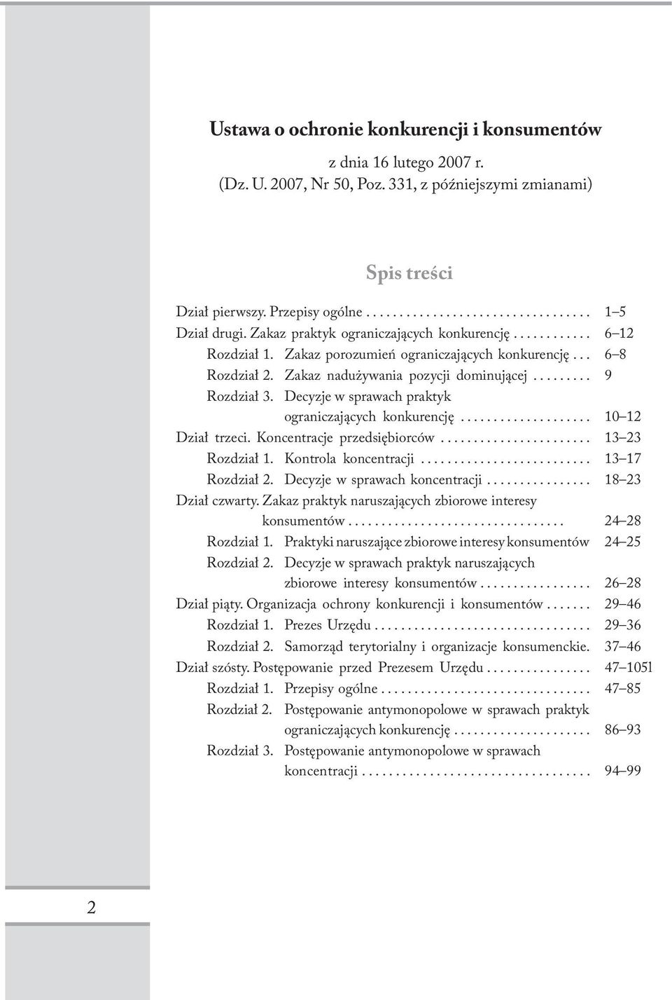 Decyzje w sprawach praktyk ograniczających konkurencję.................... 10 12 Dział trzeci. Koncentracje przedsiębiorców....................... 13 23 Rozdział 1. Kontrola koncentracji.