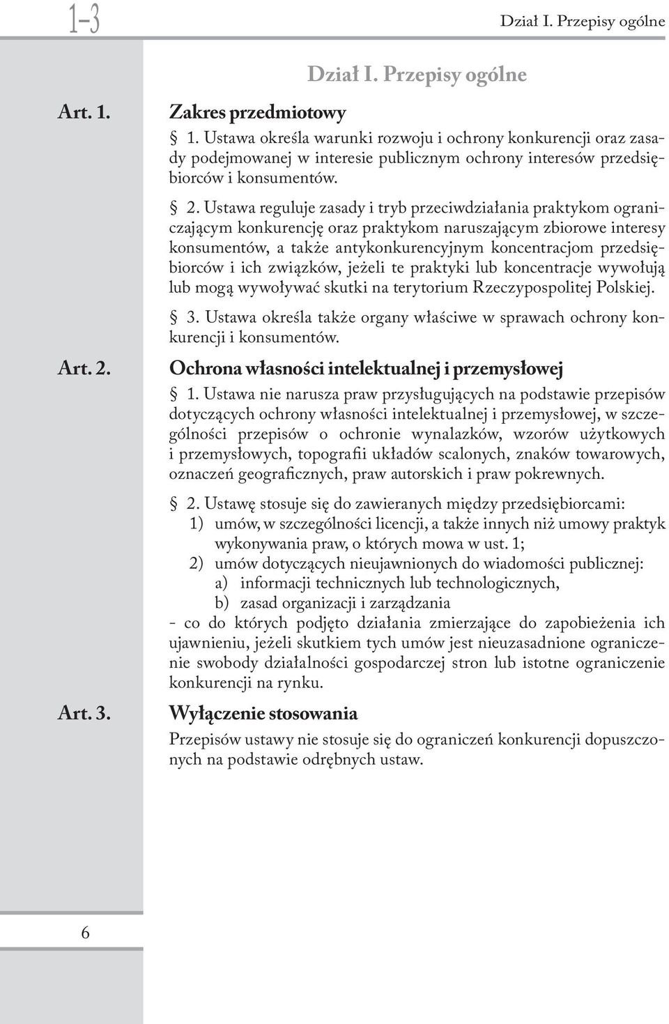 Ustawa reguluje zasady i tryb przeciwdziałania praktykom ograniczającym konkurencję oraz praktykom naruszającym zbiorowe interesy konsumentów, a także antykonkurencyjnym koncentracjom przedsiębiorców