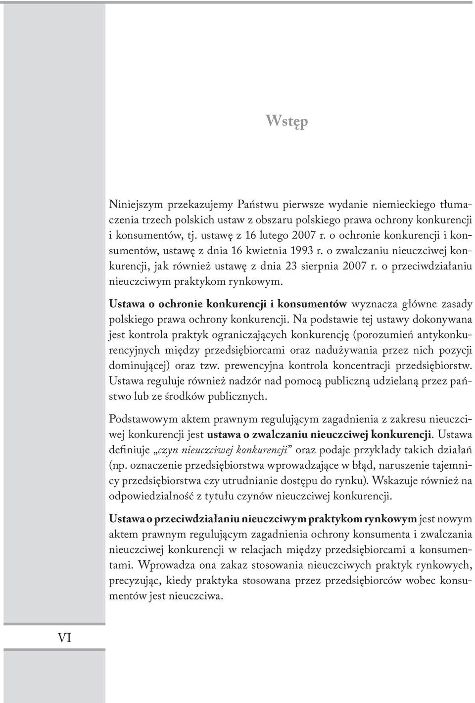 o przeciwdziałaniu nieuczciwym praktykom rynkowym. Ustawa o ochronie konkurencji i konsumentów wyznacza główne zasady polskiego prawa ochrony konkurencji.