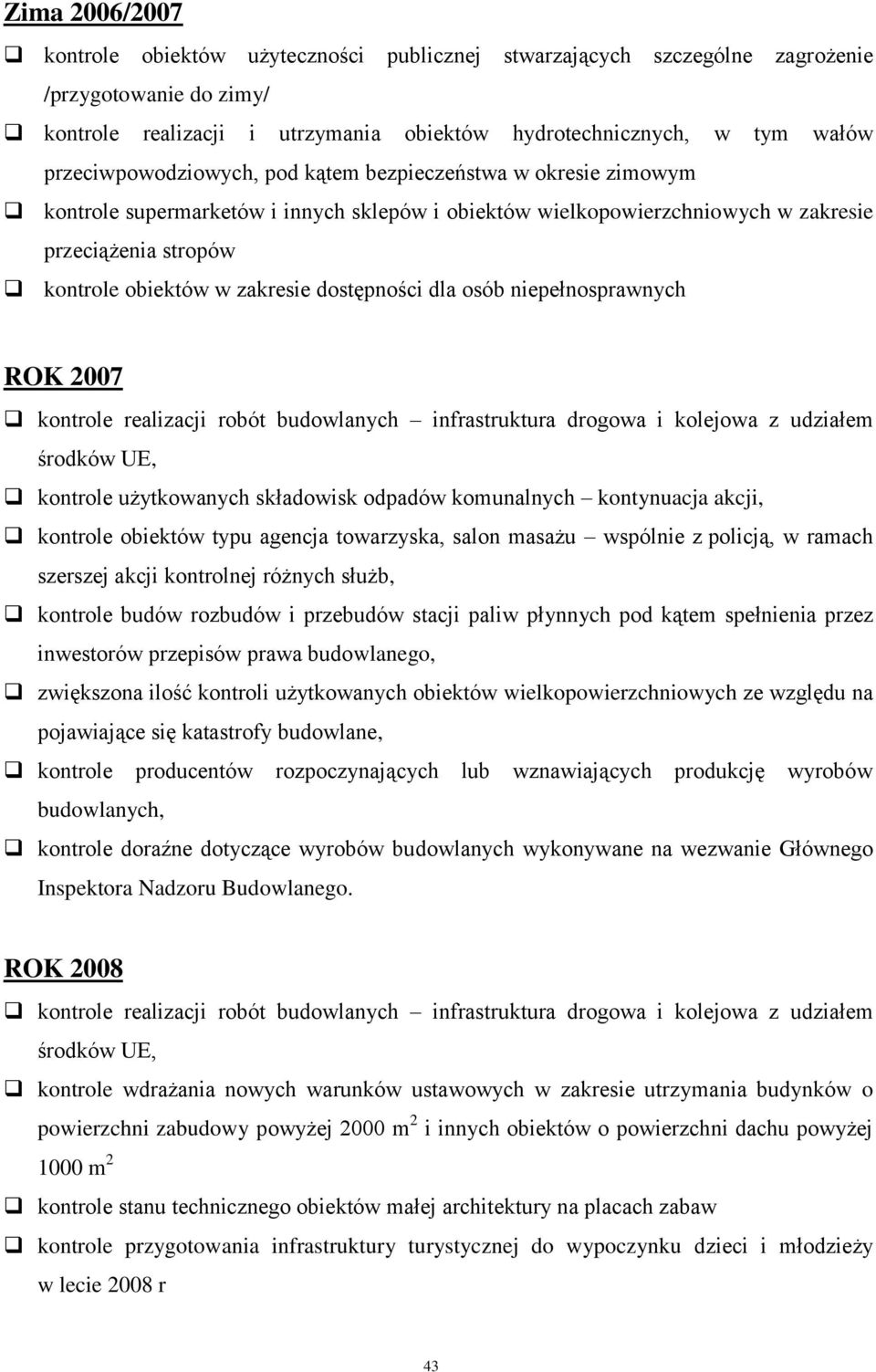 dostępności dla osób niepełnosprawnych ROK 2007 kontrole realizacji robót budowlanych infrastruktura drogowa i kolejowa z udziałem środków UE, kontrole użytkowanych składowisk odpadów komunalnych