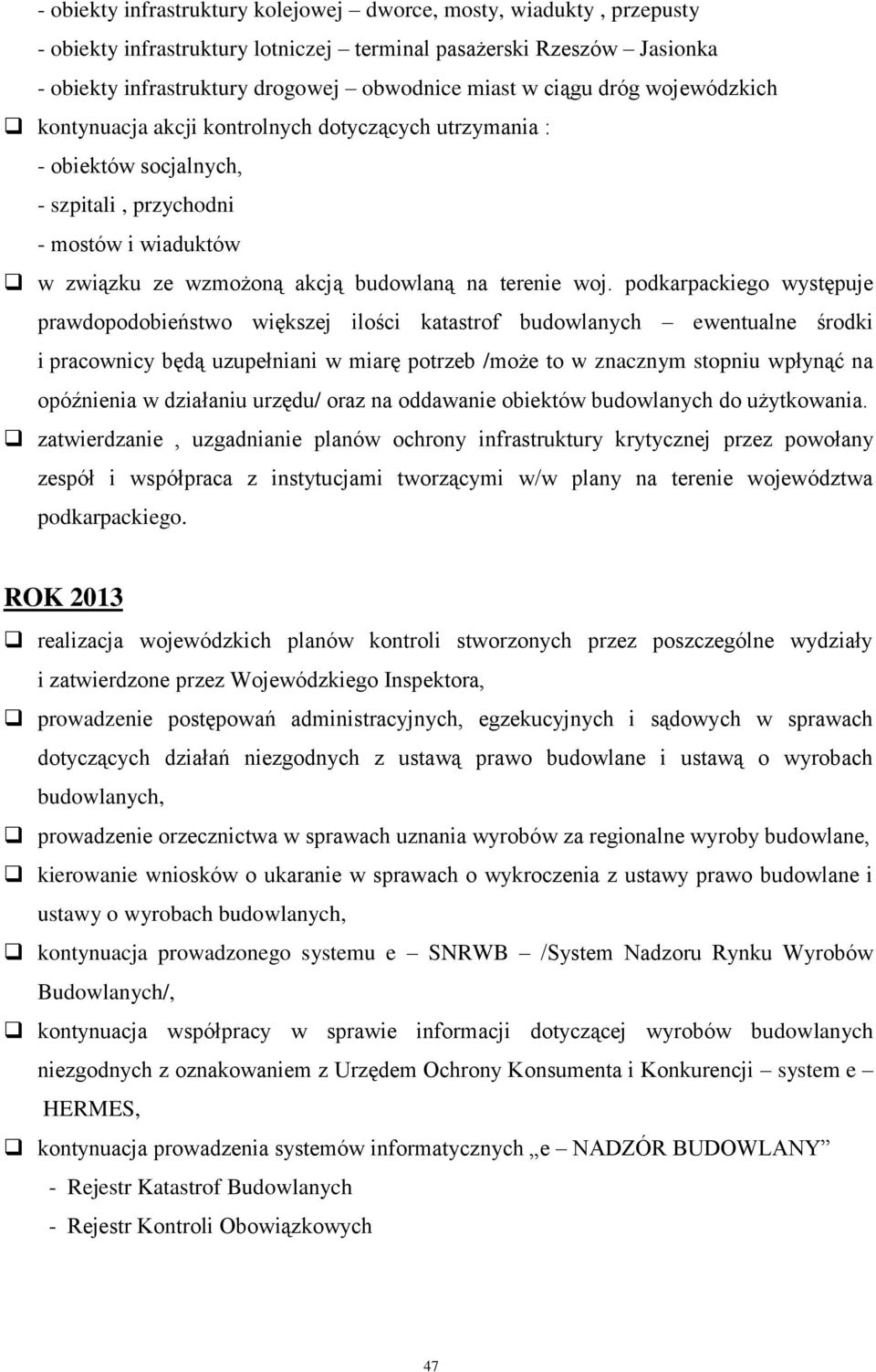 podkarpackiego występuje prawdopodobieństwo większej ilości katastrof budowlanych ewentualne środki i pracownicy będą uzupełniani w miarę potrzeb /może to w znacznym stopniu wpłynąć na opóźnienia w