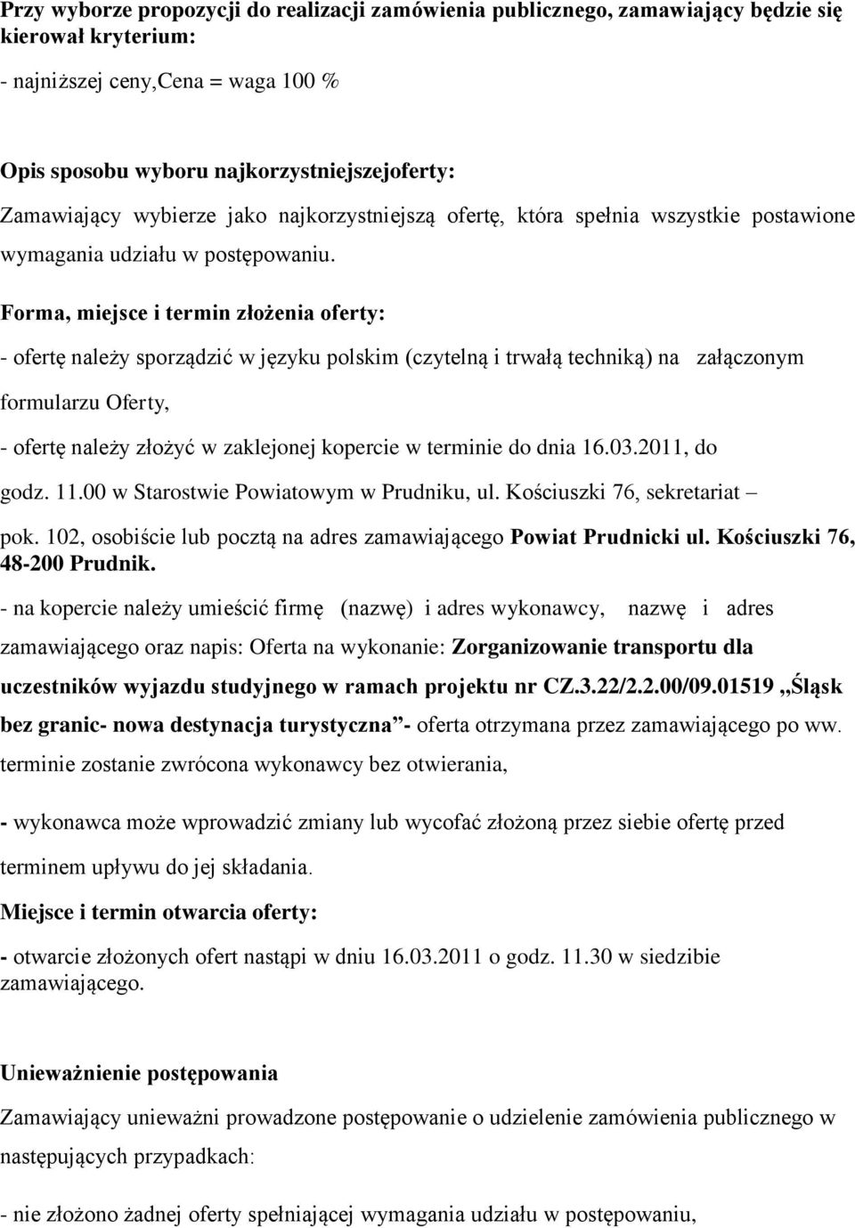 Forma, miejsce i termin złożenia oferty: - ofertę należy sporządzić w języku polskim (czytelną i trwałą techniką) na załączonym formularzu Oferty, - ofertę należy złożyć w zaklejonej kopercie w