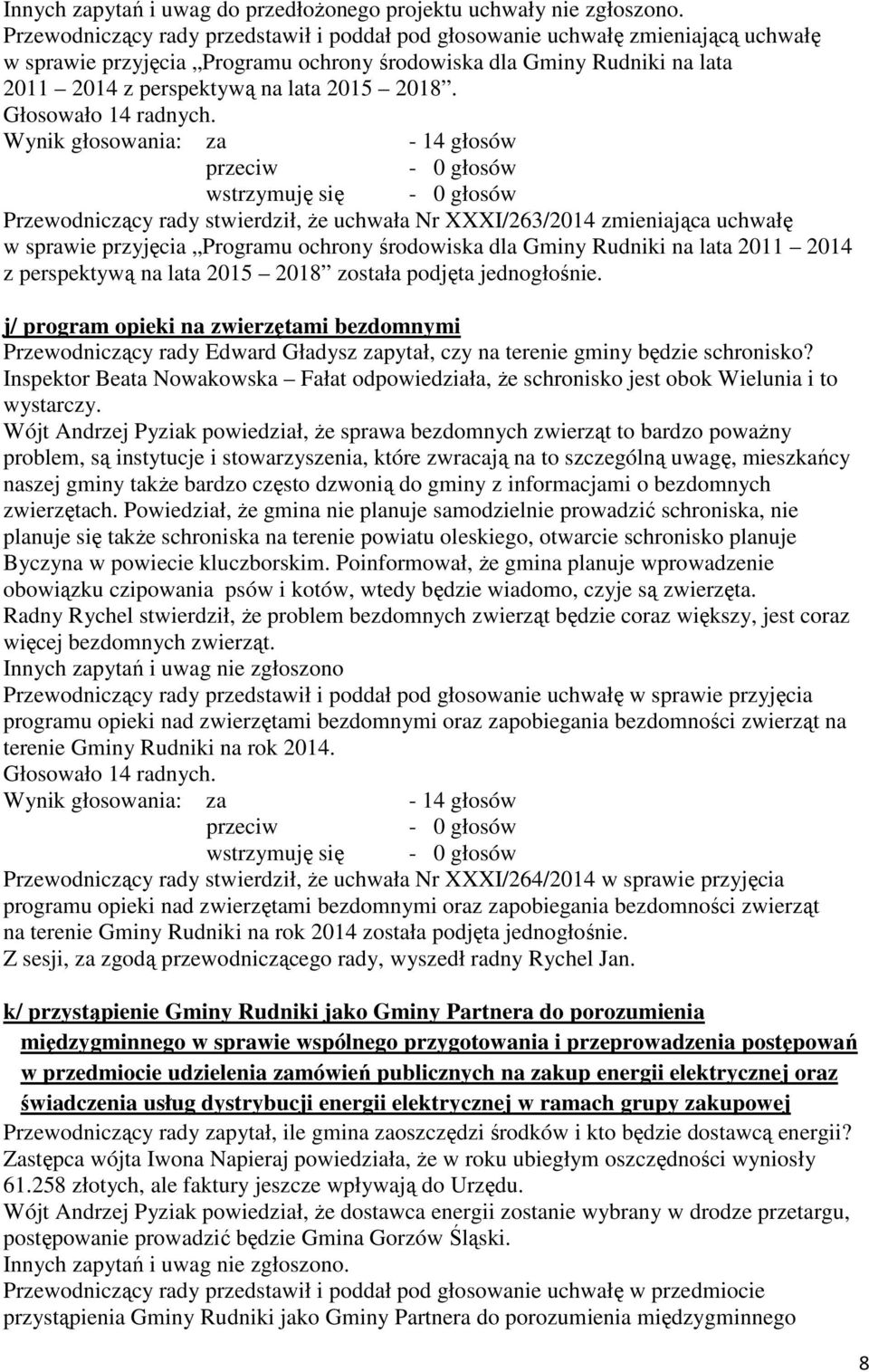 wstrzymuję się Przewodniczący rady stwierdził, że uchwała Nr XXXI/263/2014 zmieniająca uchwałę w sprawie przyjęcia Programu ochrony środowiska dla Gminy Rudniki na lata 2011 2014 z perspektywą na