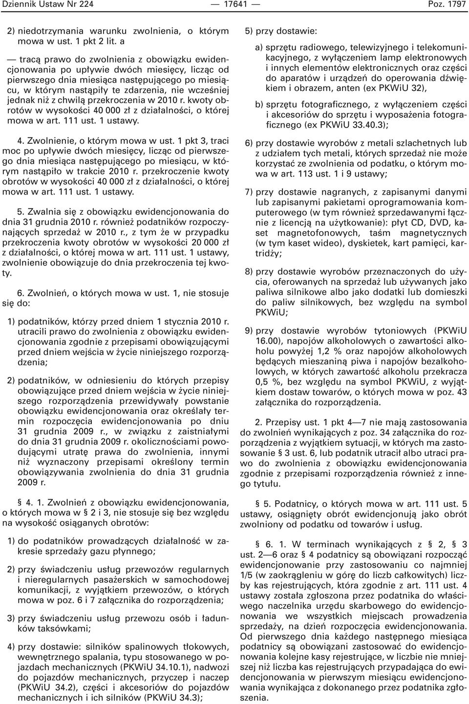 ni z chwilà przekroczenia w 2010 r. kwoty obrotów w wysokoêci 40 000 z z dzia alnoêci, o której mowa w art. 111 ust. 1 ustawy. 4. Zwolnienie, o którym mowa w ust.