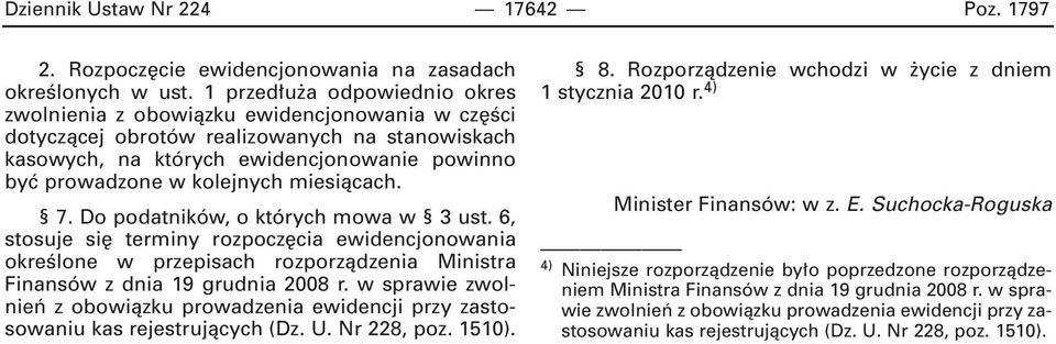 kolejnych miesiàcach. 7. Do podatników, o których mowa w 3 ust. 6, stosuje si terminy rozpocz cia ewidencjonowania okreêlone w przepisach rozporzàdzenia Ministra Finansów z dnia 19 grudnia 2008 r.