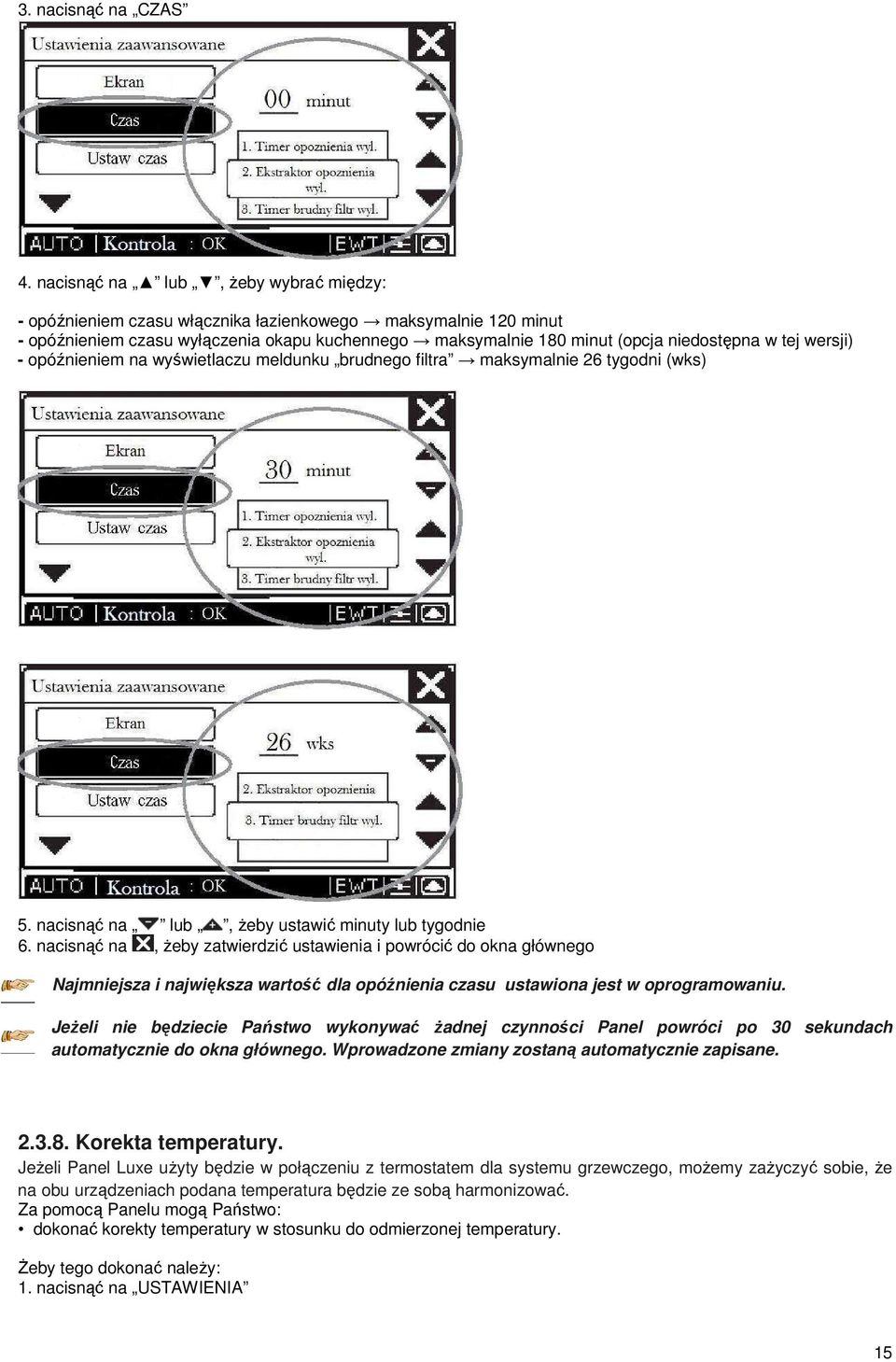 wersji) - opóźnieniem na wyświetlaczu meldunku brudnego filtra maksymalnie 26 tygodni (wks) 5. nacisnąć na lub, Ŝeby ustawić minuty lub tygodnie 6.