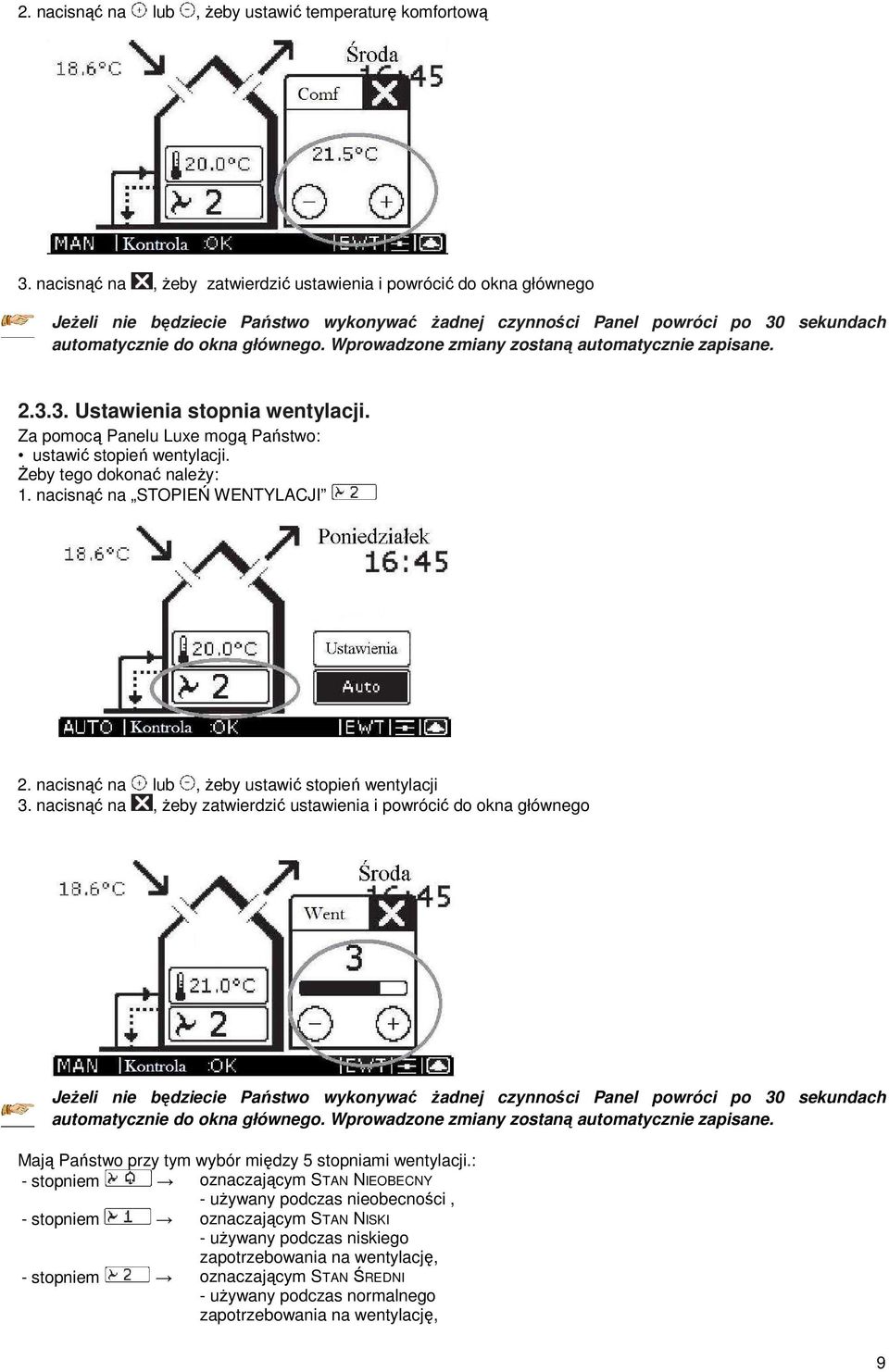 Wprowadzone zmiany zostaną automatycznie zapisane. 2.3.3. Ustawienia stopnia wentylacji. Za pomocą Panelu Luxe mogą Państwo: ustawić stopień wentylacji. śeby tego dokonać naleŝy: 1.