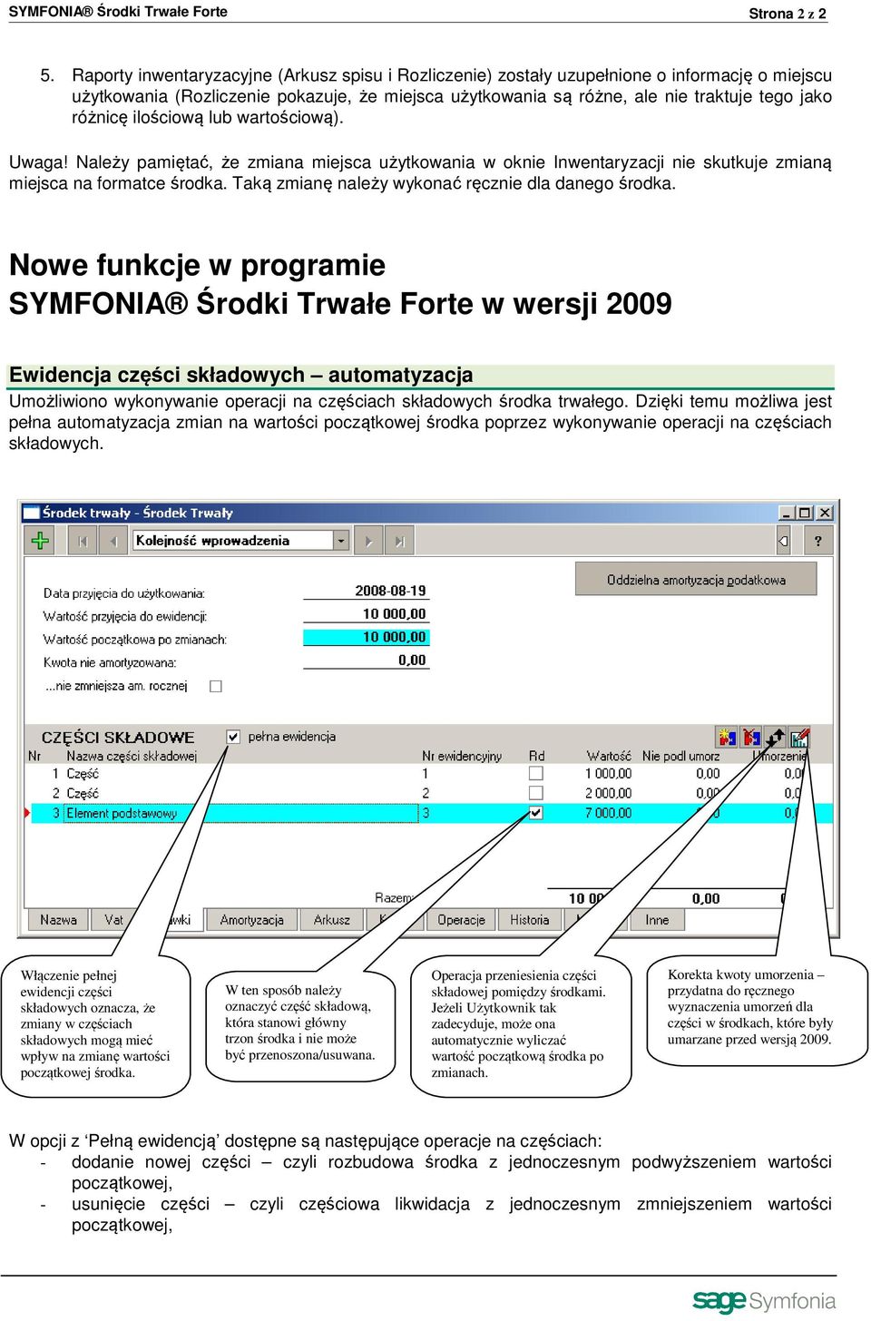 ilościową lub wartościową). Uwaga! Należy pamiętać, że zmiana miejsca użytkowania w oknie Inwentaryzacji nie skutkuje zmianą miejsca na formatce środka.