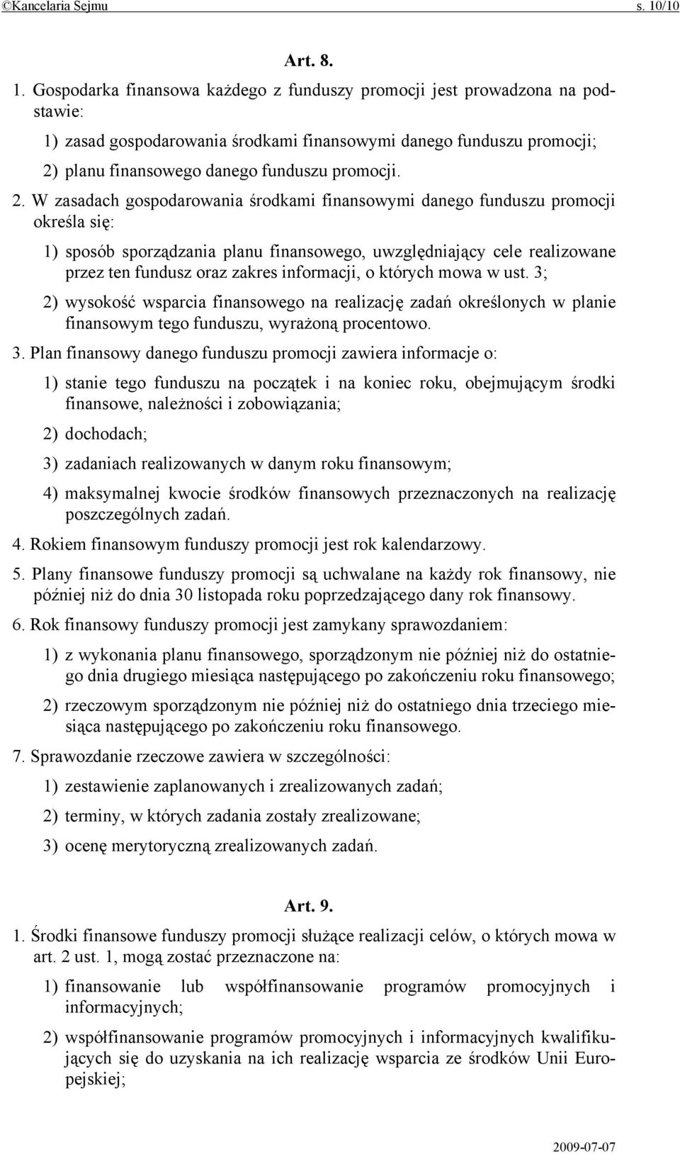 Gospodarka finansowa każdego z funduszy promocji jest prowadzona na podstawie: 1) zasad gospodarowania środkami finansowymi danego funduszu promocji; 2)