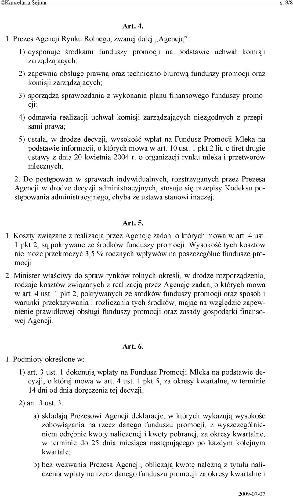 promocji oraz komisji zarządzających; 3) sporządza sprawozdania z wykonania planu finansowego funduszy promocji; 4) odmawia realizacji uchwał komisji zarządzających niezgodnych z przepisami prawa; 5)