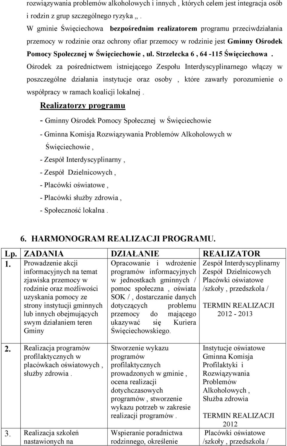 Strzelecka 6, 64-115 Święciechowa.