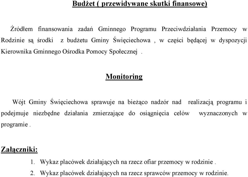 Monitoring Wójt Gminy Święciechowa sprawuje na bieżąco nadzór nad realizacją programu i podejmuje niezbędne działania zmierzające do