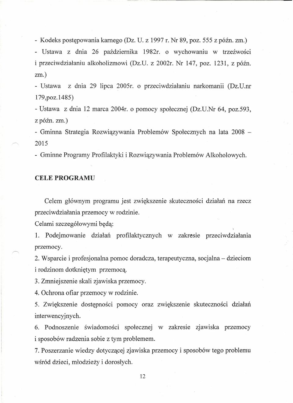 593, z późno zm.) - Gminna Strategia Rozwiązywania Problemów Społecznych na lata 2008 - ~- 2015 - Gminne Programy Profilaktyki i Rozwiązywania Problemów Alkoholowych.