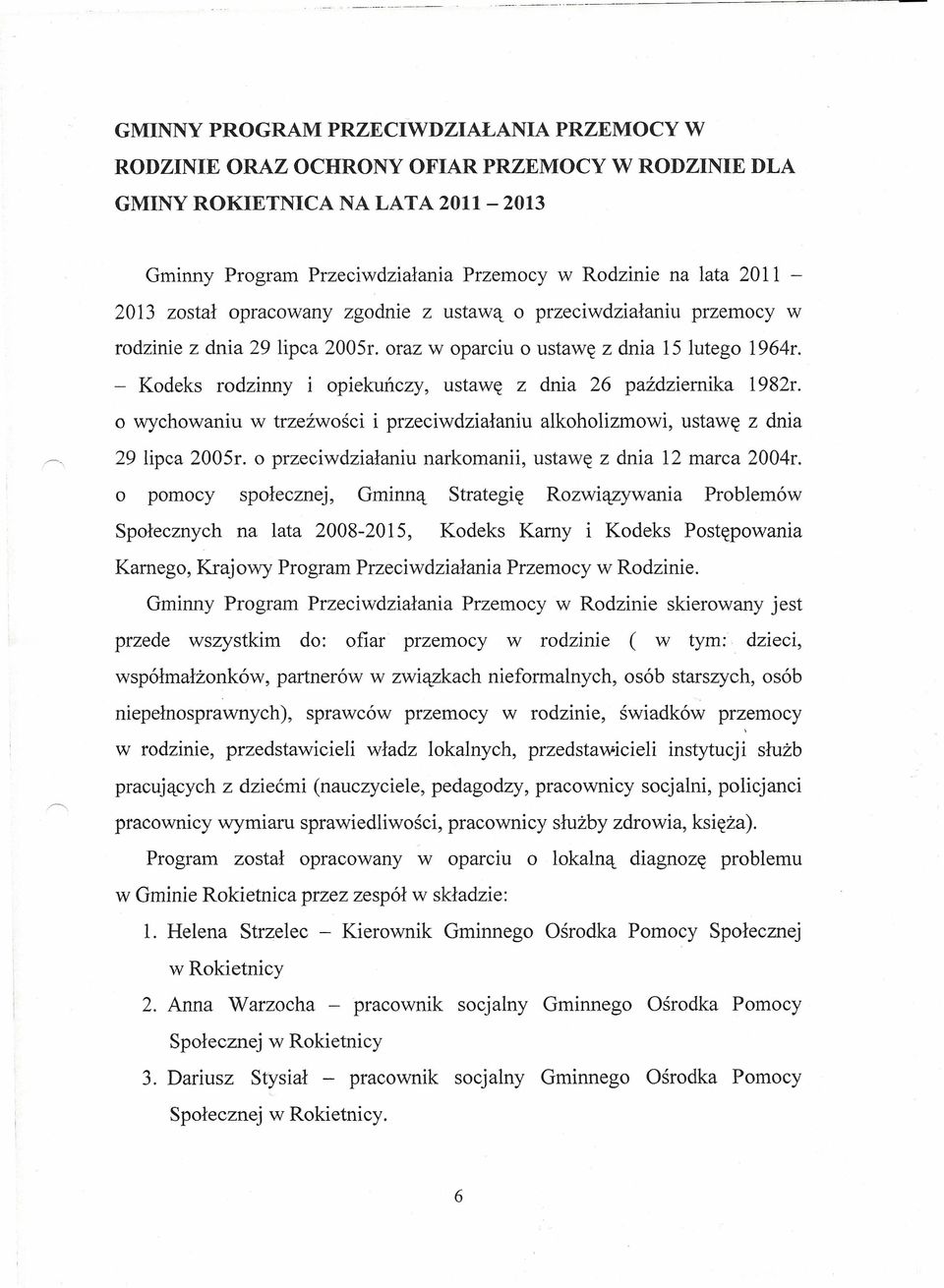 - Kodeks rodzinny i opiekuńczy, ustawę z dnia 26 października 1982r. o wychowaniu w trzeźwości i przeciwdziałaniu alkoholizmowi, ustawę z dnia 29 lipca 2005r.