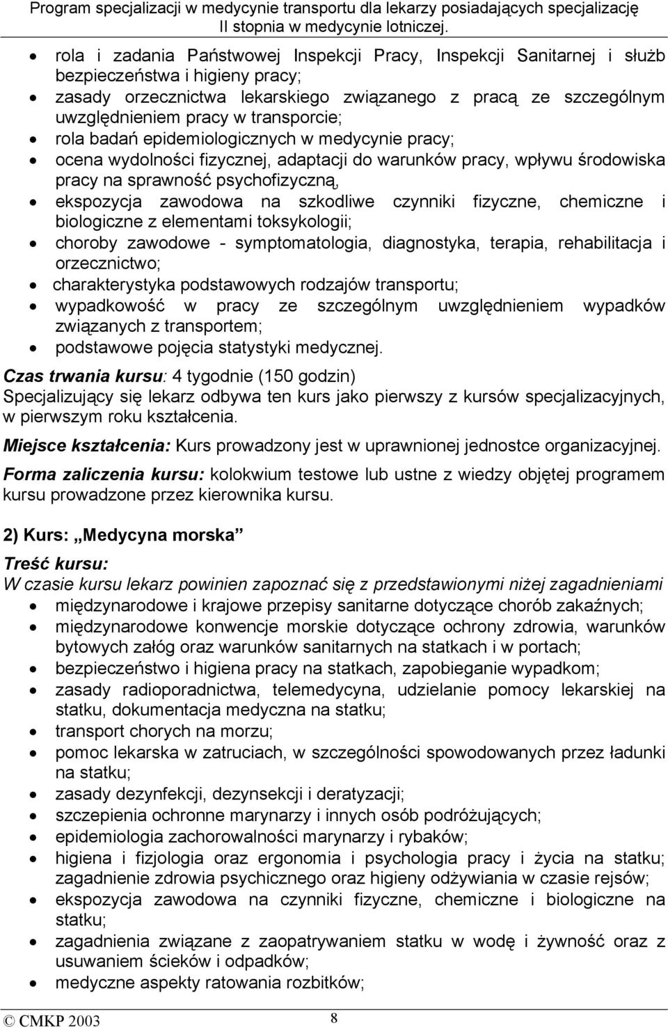 szkodliwe czynniki fizyczne, chemiczne i biologiczne z elementami toksykologii; choroby zawodowe - symptomatologia, diagnostyka, terapia, rehabilitacja i orzecznictwo; charakterystyka podstawowych
