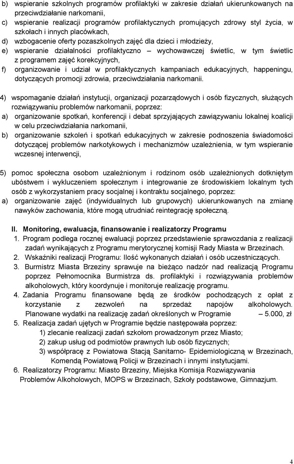 korekcyjnych, f) organizowanie i udział w profilaktycznych kampaniach edukacyjnych, happeningu, dotyczących promocji zdrowia, przeciwdziałania narkomanii.