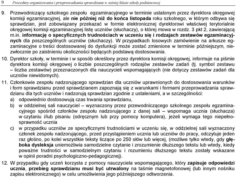 sprawdzian, jest zobowiązany przekazać w formie elektronicznej dyrektorowi właściwej terytorialnie okręgowej komisji egzaminacyjnej listę uczniów (słuchaczy), o której mowa w rozdz.