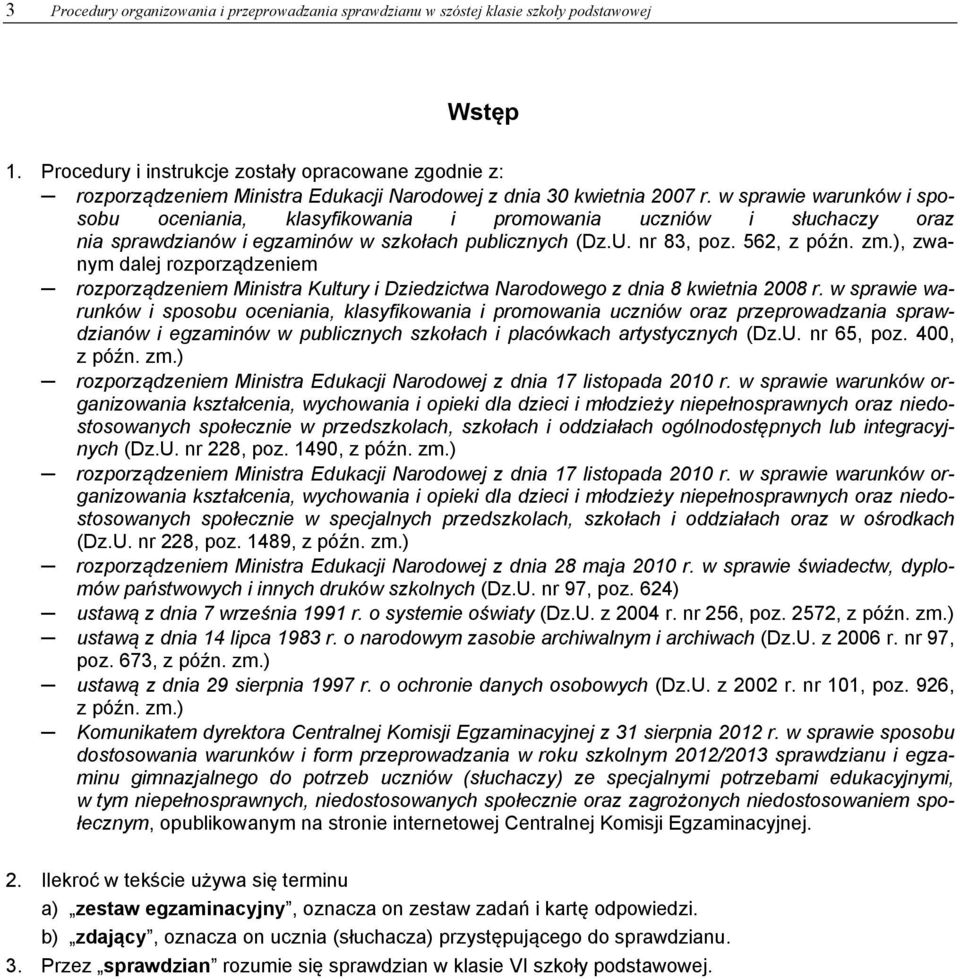 w sprawie warunków i sposobu oceniania, klasyfikowania i promowania uczniów i słuchaczy oraz nia sprawdzianów i egzaminów w szkołach publicznych (Dz.U. nr 83, poz. 562, z późn. zm.