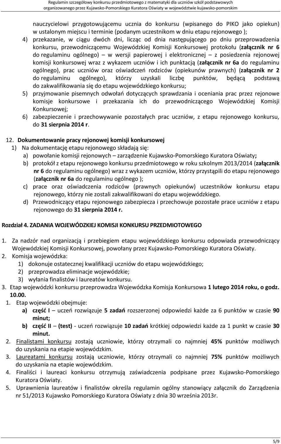 z posiedzenia rejonowej komisji konkursowej wraz z wykazem uczniów i ich punktacją (załącznik nr 6a do regulaminu ogólnego), prac uczniów oraz oświadczeń rodziców (opiekunów prawnych) (załącznik nr 2