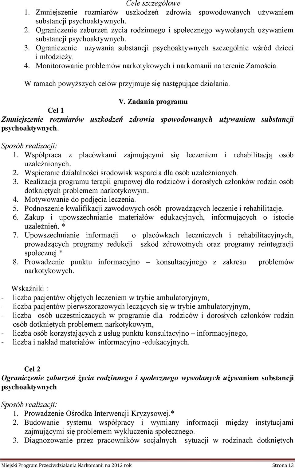 Monitorowanie problemów narkotykowych i narkomanii na terenie Zamościa. W ramach powyższych celów przyjmuje się następujące działania. V.