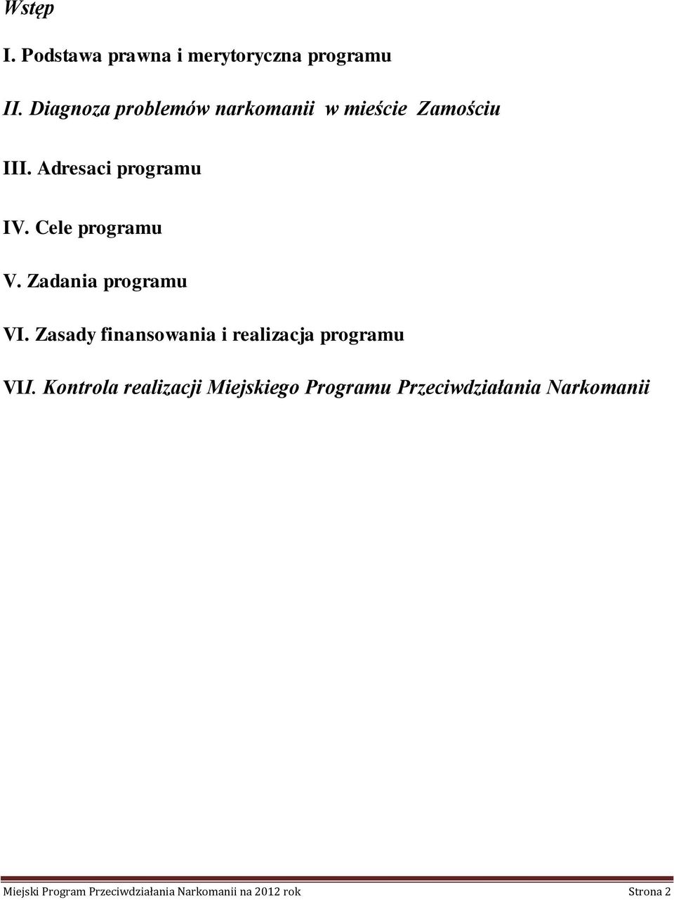 Cele programu V. Zadania programu VI. Zasady finansowania i realizacja programu VII.