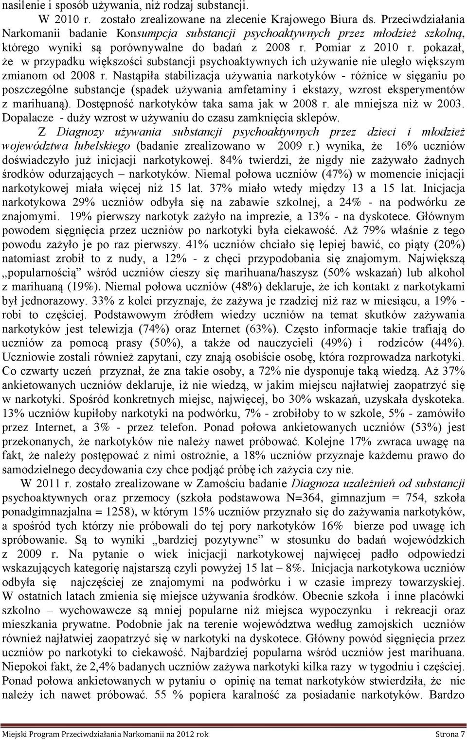 pokazał, że w przypadku większości substancji psychoaktywnych ich używanie nie uległo większym zmianom od 2008 r.