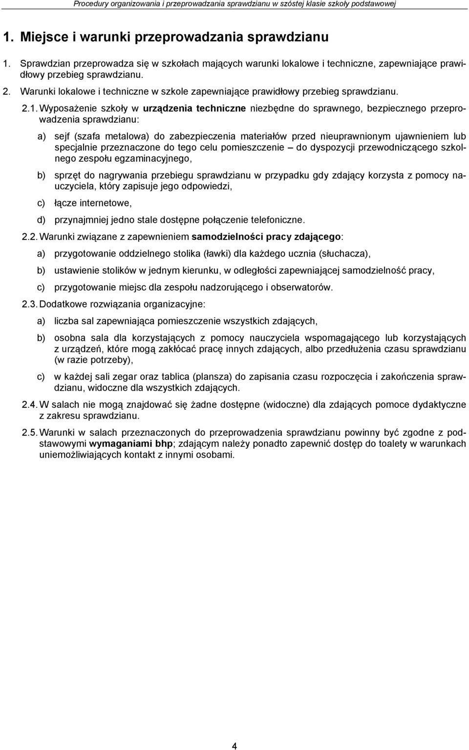 Wyposażenie szkoły w urządzenia techniczne niezbędne do sprawnego, bezpiecznego przeprowadzenia sprawdzianu: a) sejf (szafa metalowa) do zabezpieczenia materiałów przed nieuprawnionym ujawnieniem lub