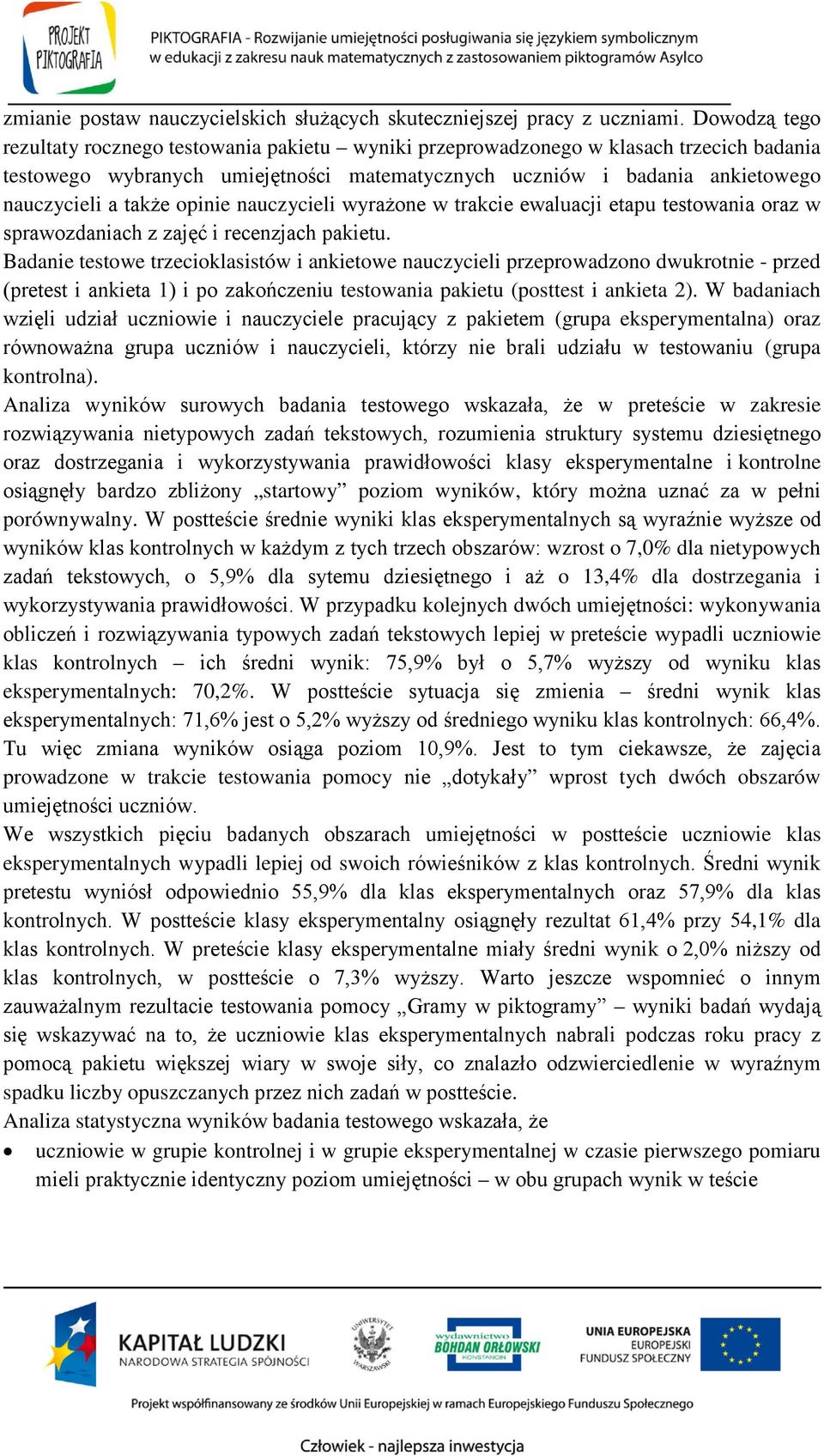 opinie nauczycieli wyrażone w trakcie ewaluacji etapu testowania oraz w sprawozdaniach z zajęć i recenzjach pakietu.