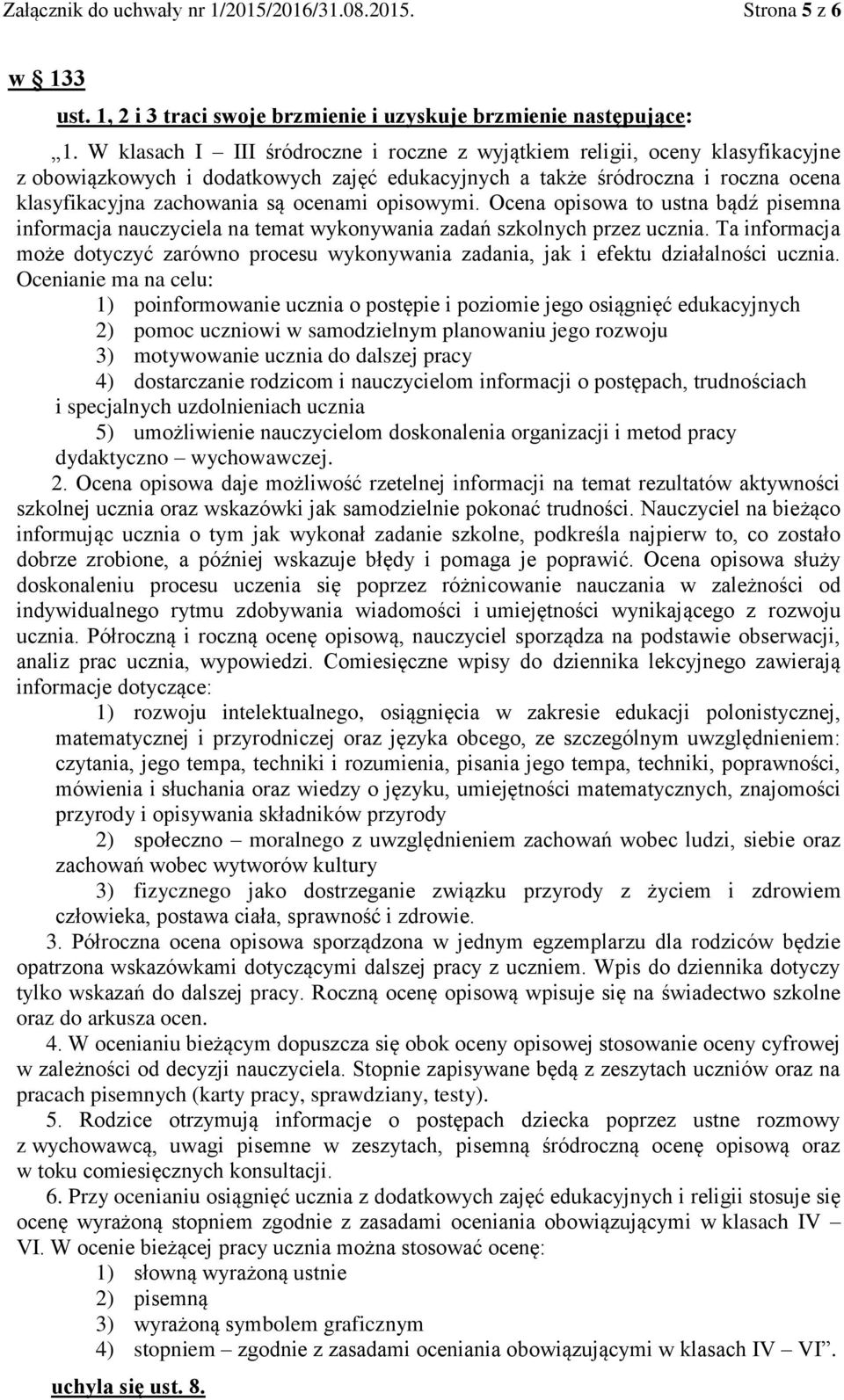 opisowymi. Ocena opisowa to ustna bądź pisemna informacja nauczyciela na temat wykonywania zadań szkolnych przez ucznia.