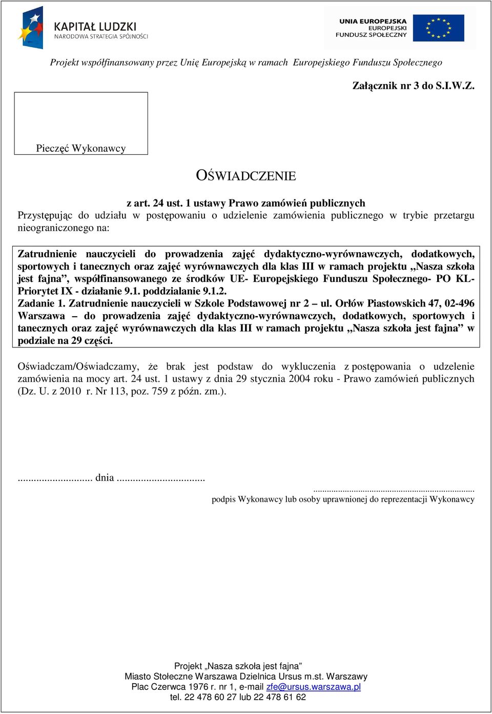 dydaktyczno-wyrównawczych, dodatkowych, sportowych i tanecznych oraz zajęć wyrównawczych dla klas III w ramach projektu Nasza szkoła jest fajna, współfinansowanego ze środków UE- Europejskiego