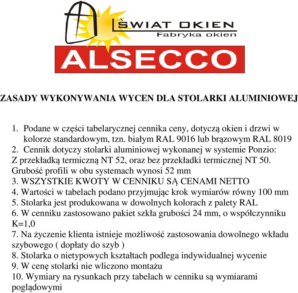 WSZYSTKIE KWOTY W CENNIKU SĄ CENAMI NETTO 4. Wartości w tabelach podano przyjmując krok wymiarów równy 100 mm 5. Stolarka jest produkowana w dowolnych kolorach z palety RAL 6.