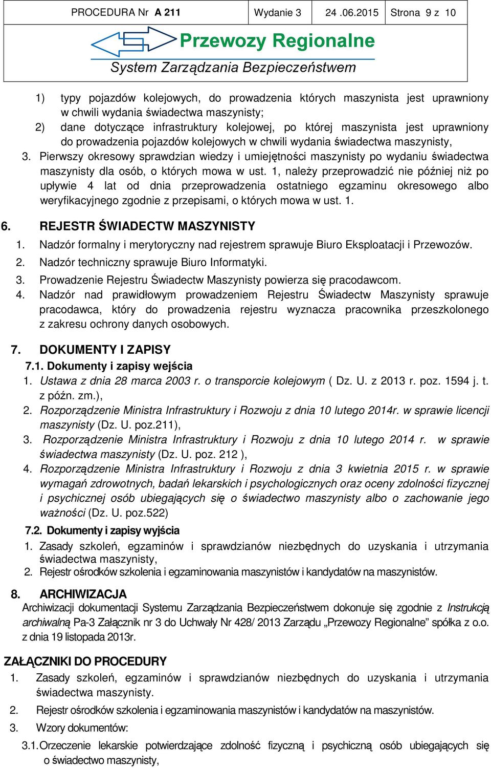 maszynista jest uprawniony do prowadzenia pojazdów kolejowych w chwili wydania świadectwa maszynisty, 3.