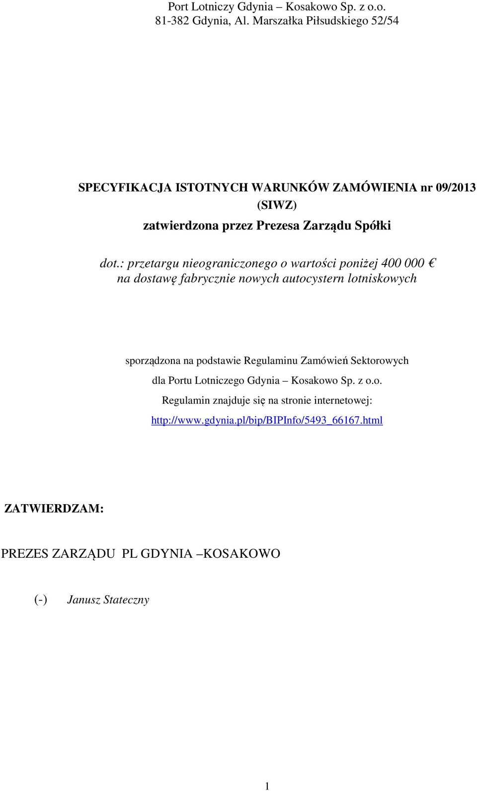 : przetargu nieograniczonego o wartości poniżej 400 000 na dostawę fabrycznie nowych autocystern lotniskowych sporządzona na podstawie