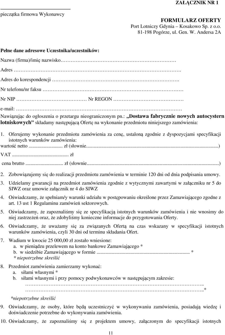 : Dostawa fabrycznie nowych autocystern lotniskowych składamy następującą Ofertę na wykonanie przedmiotu niniejszego zamówienia: 1.
