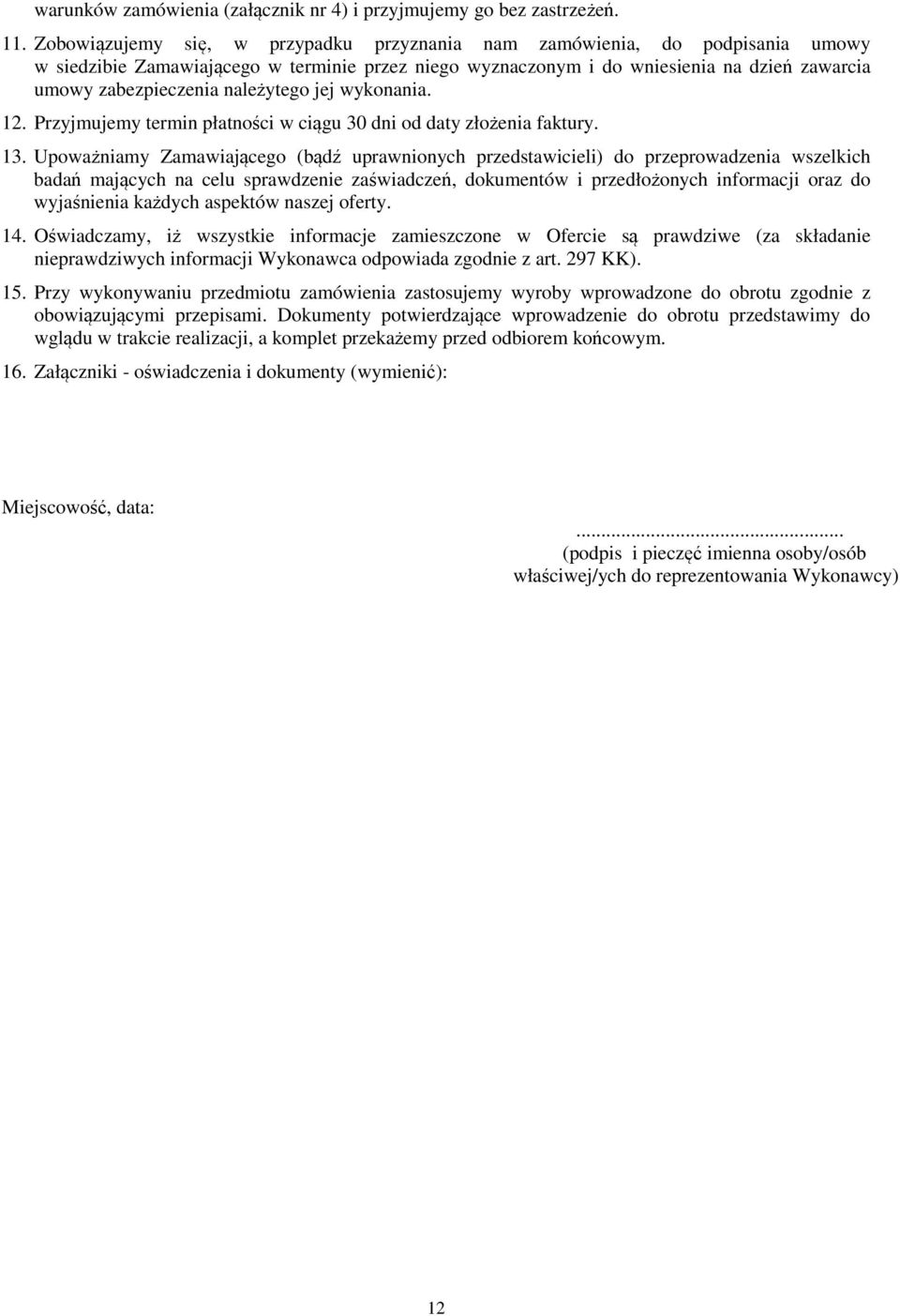 należytego jej wykonania. 12. Przyjmujemy termin płatności w ciągu 30 dni od daty złożenia faktury. 13.