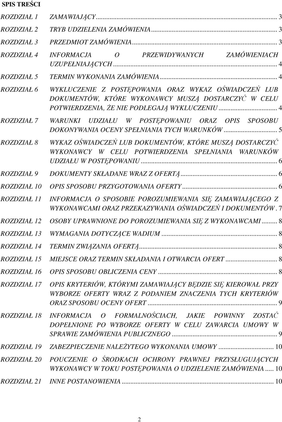 .. 4 ROZDZIAŁ 6 WYKLUCZENIE Z POSTĘPOWANIA ORAZ WYKAZ OŚWIADCZEŃ LUB DOKUMENTÓW, KTÓRE WYKONAWCY MUSZĄ DOSTARCZYĆ W CELU POTWIERDZENIA, ŻE NIE PODLEGAJĄ WYKLUCZENIU.