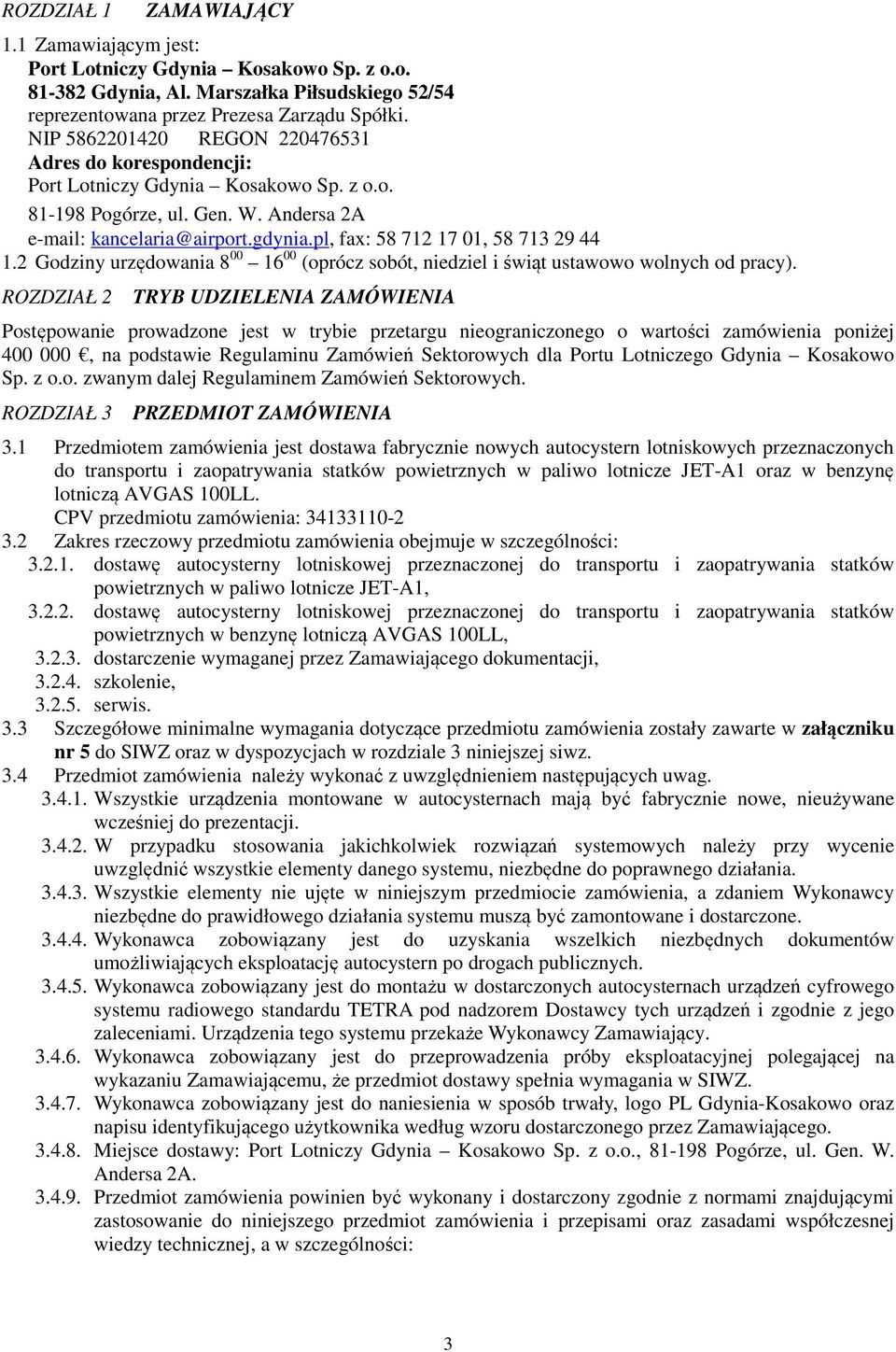 pl, fax: 58 712 17 01, 58 713 29 44 1.2 Godziny urzędowania 8 00 16 00 (oprócz sobót, niedziel i świąt ustawowo wolnych od pracy).