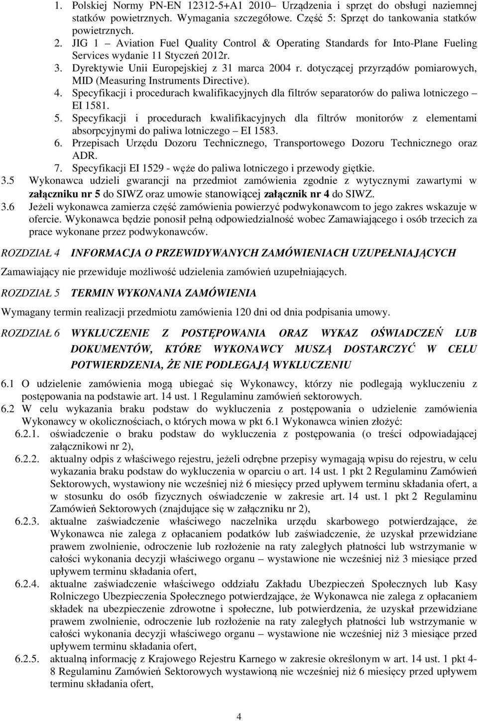 Specyfikacji i procedurach kwalifikacyjnych dla filtrów separatorów do paliwa lotniczego EI 1581. 5.