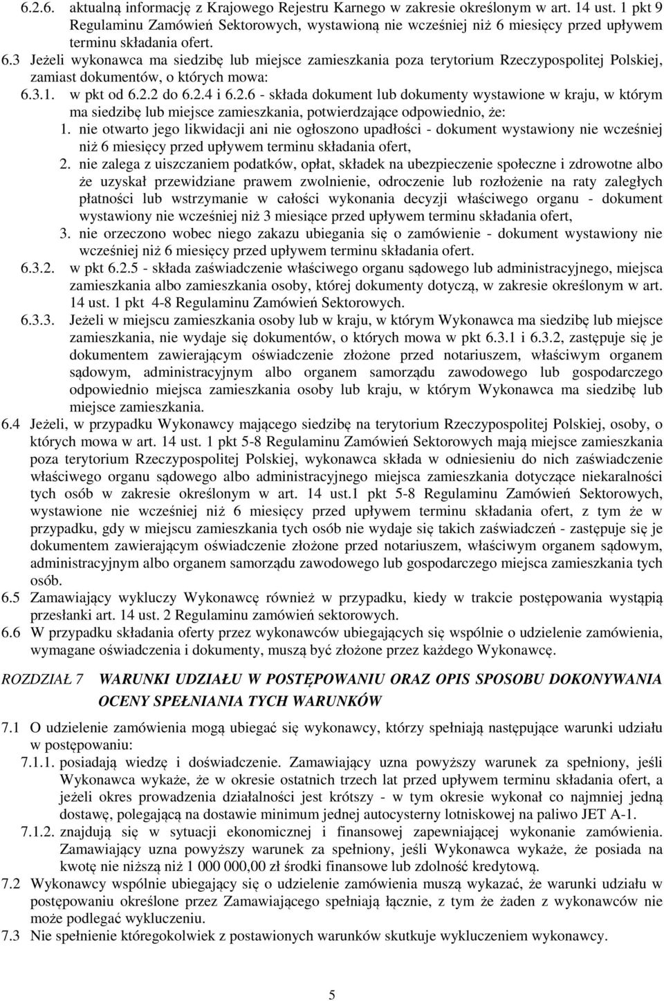 miesięcy przed upływem terminu składania ofert. 6.3 Jeżeli wykonawca ma siedzibę lub miejsce zamieszkania poza terytorium Rzeczypospolitej Polskiej, zamiast dokumentów, o których mowa: 6.3.1.