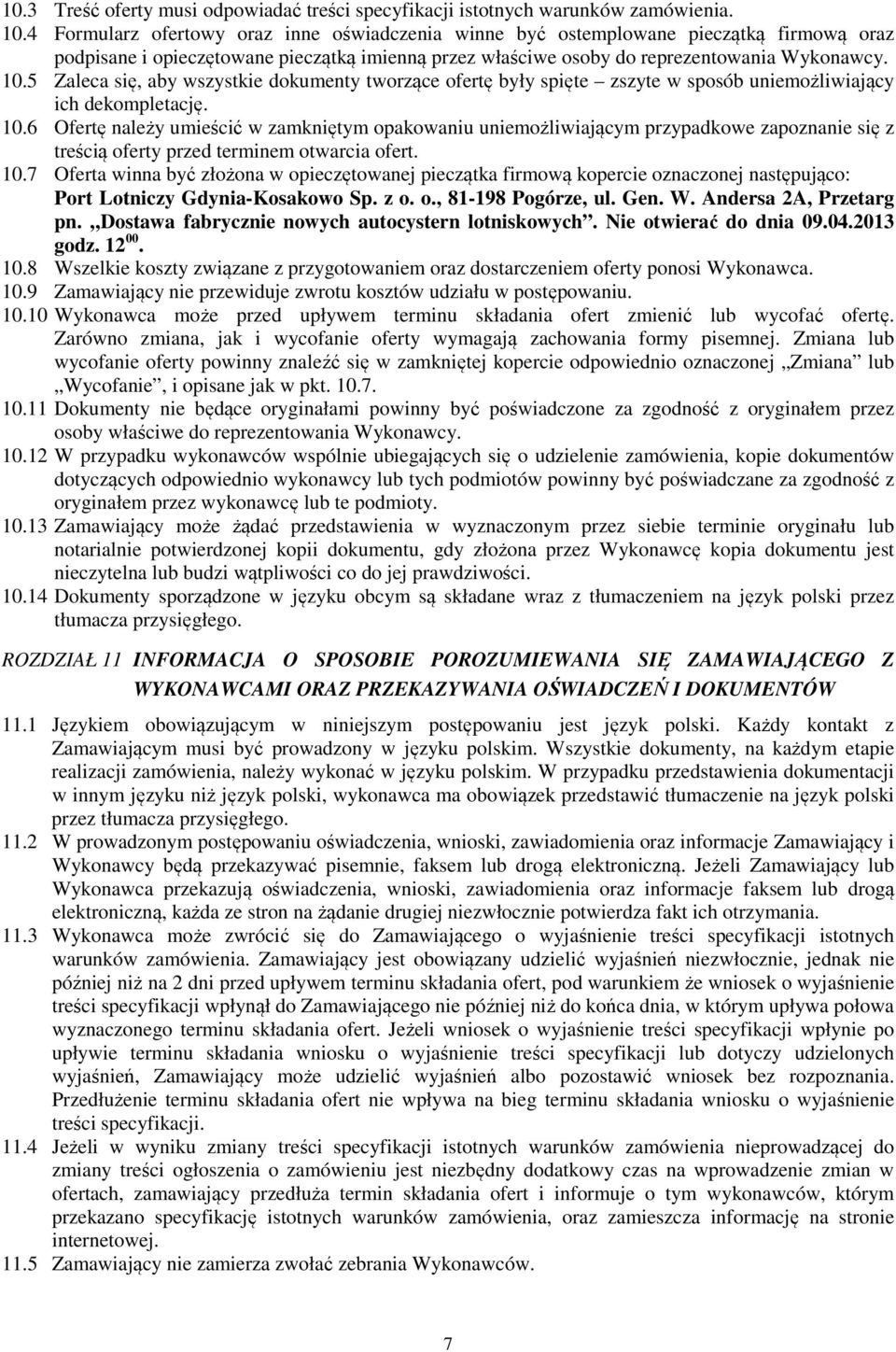 5 Zaleca się, aby wszystkie dokumenty tworzące ofertę były spięte zszyte w sposób uniemożliwiający ich dekompletację. 10.