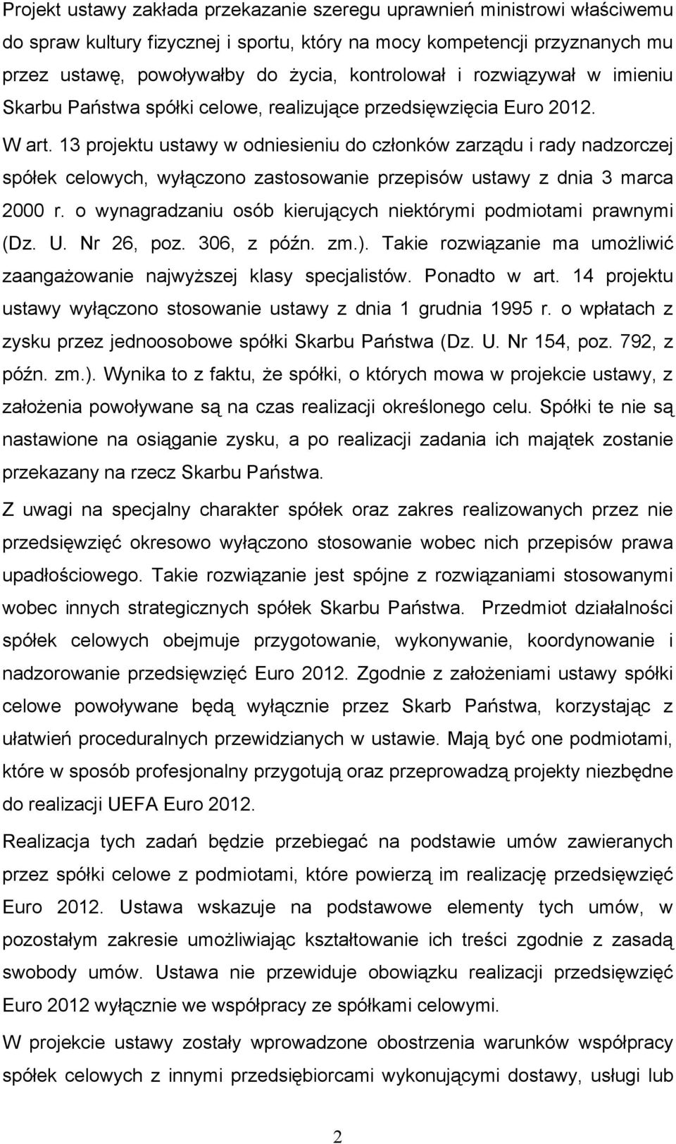 13 projektu ustawy w odniesieniu do członków zarządu i rady nadzorczej spółek celowych, wyłączono zastosowanie przepisów ustawy z dnia 3 marca 2000 r.