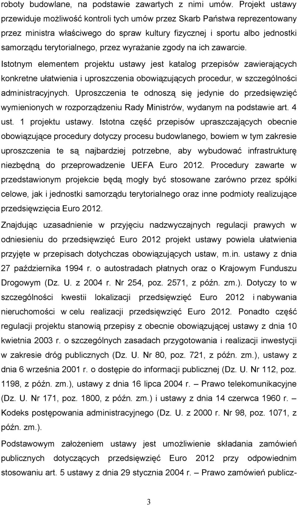 wyrażanie zgody na ich zawarcie. Istotnym elementem projektu ustawy jest katalog przepisów zawierających konkretne ułatwienia i uproszczenia obowiązujących procedur, w szczególności administracyjnych.