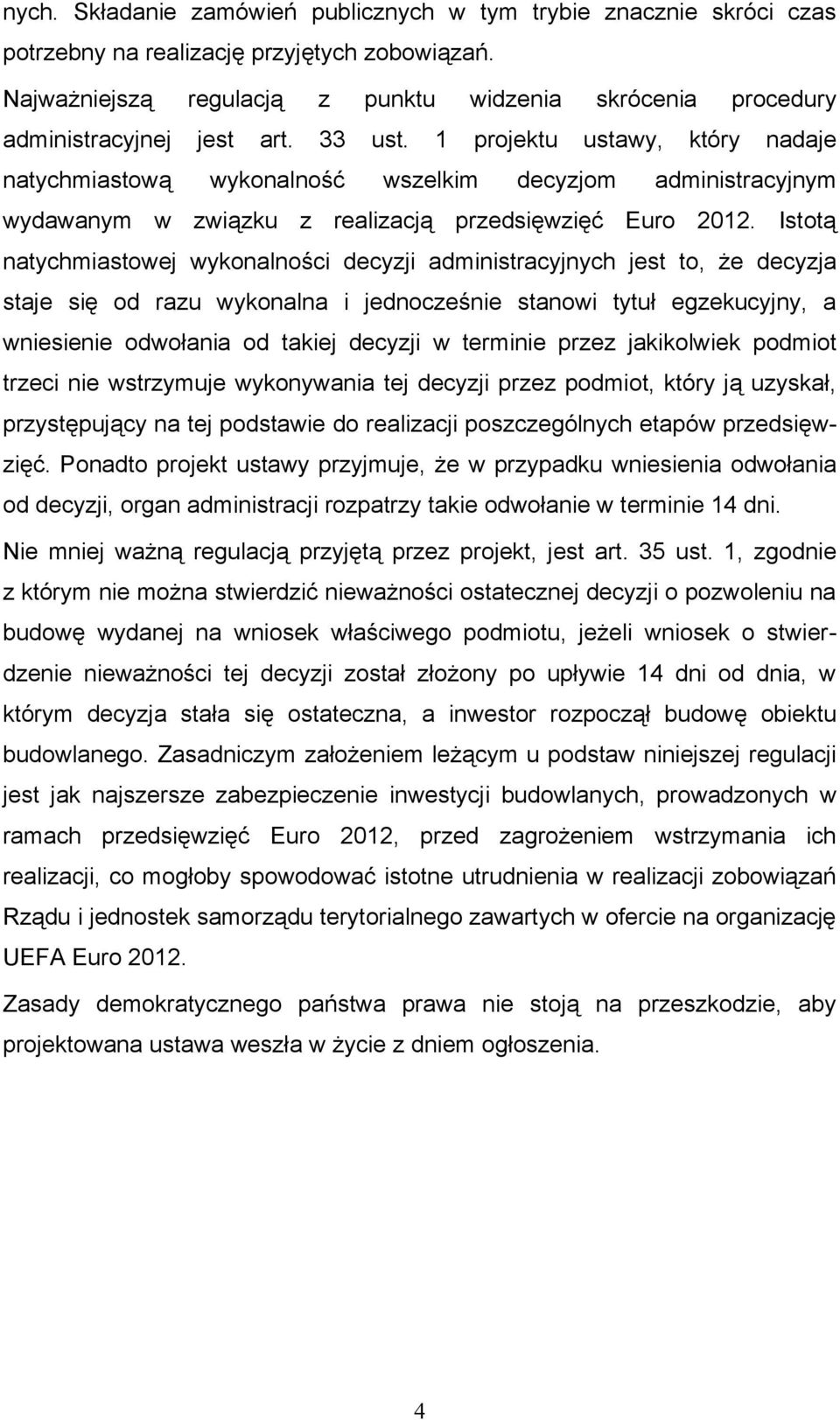 1 projektu ustawy, który nadaje natychmiastową wykonalność wszelkim decyzjom administracyjnym wydawanym w związku z realizacją przedsięwzięć Euro 2012.